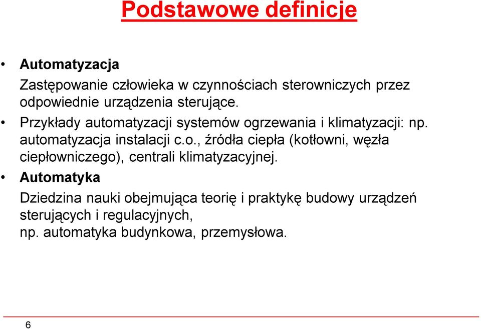 automatyzacja instalacji c.o., źródła ciepła (kotłowni, węzła ciepłowniczego), centrali klimatyzacyjnej.