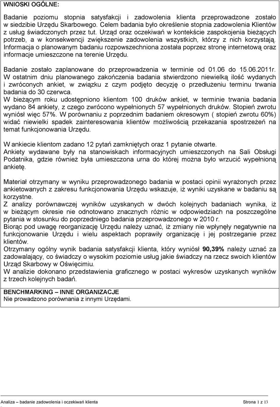 Urząd oraz oczekiwań w kontekście zaspokojenia bieżących potrzeb, a w konsekwencji zwiększenie zadowolenia wszystkich, którzy z nich korzystają.