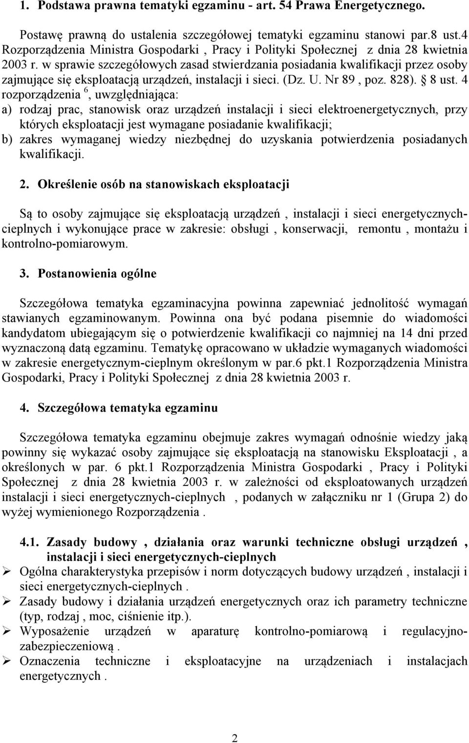 w sprawie szczegółowych zasad stwierdzania posiadania kwalifikacji przez osoby zajmujące się eksploatacją urządzeń, instalacji i sieci. (Dz. U. Nr 89, poz. 828). 8 ust.