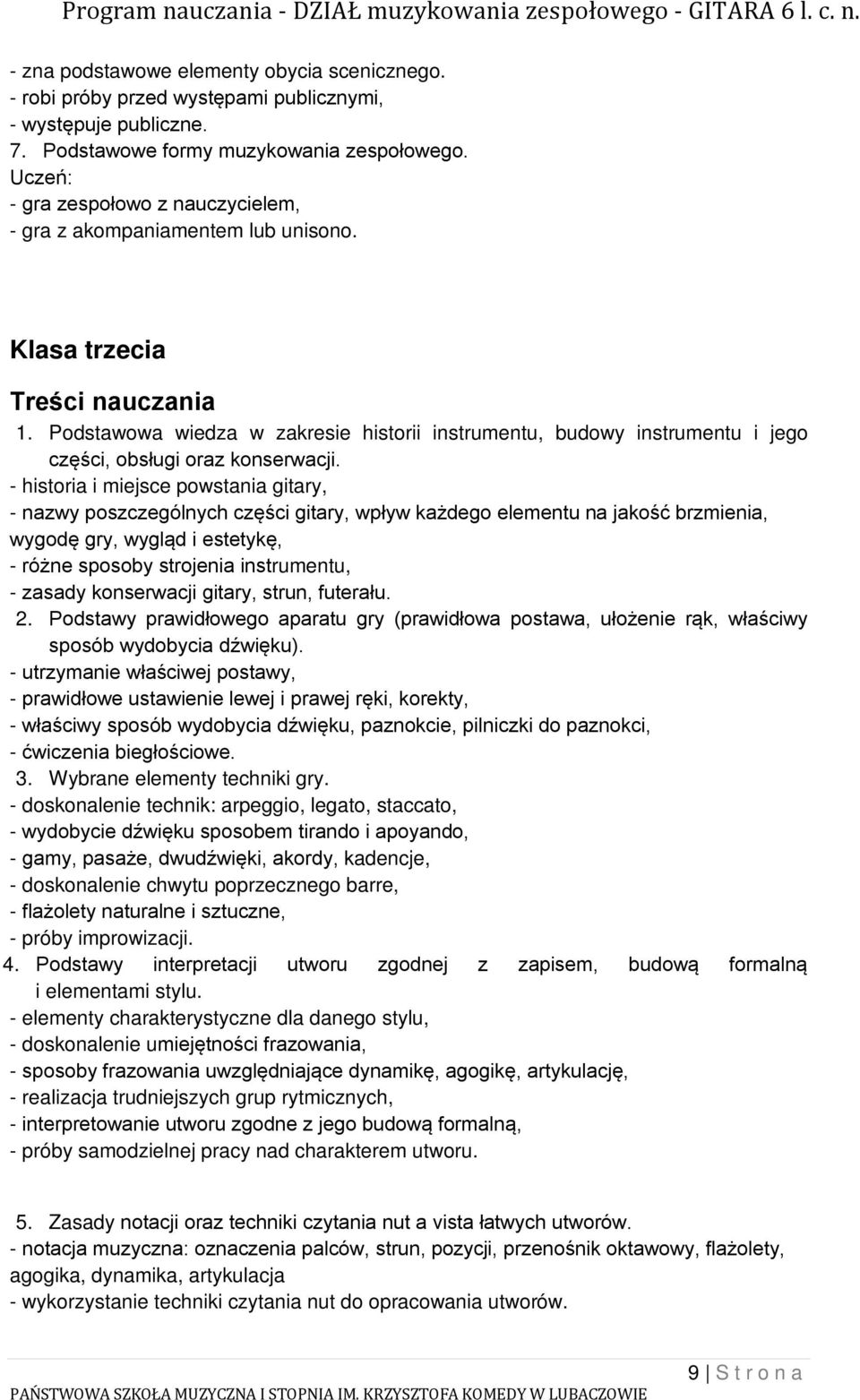 Podstawowa wiedza w zakresie historii instrumentu, budowy instrumentu i jego części, obsługi oraz konserwacji.