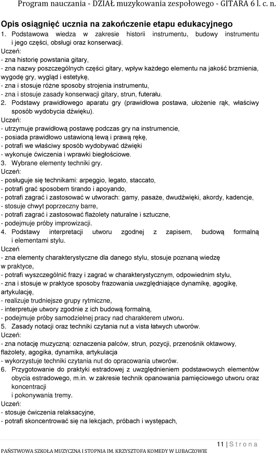 instrumentu, - zna i stosuje zasady konserwacji gitary, strun, futerału. 2. Podstawy prawidłowego aparatu gry (prawidłowa postawa, ułożenie rąk, właściwy sposób wydobycia dźwięku).