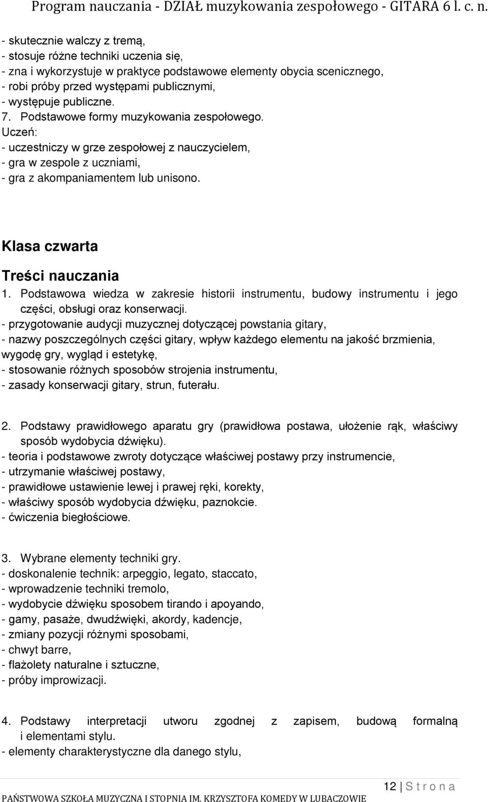 Klasa czwarta Treści nauczania 1. Podstawowa wiedza w zakresie historii instrumentu, budowy instrumentu i jego części, obsługi oraz konserwacji.