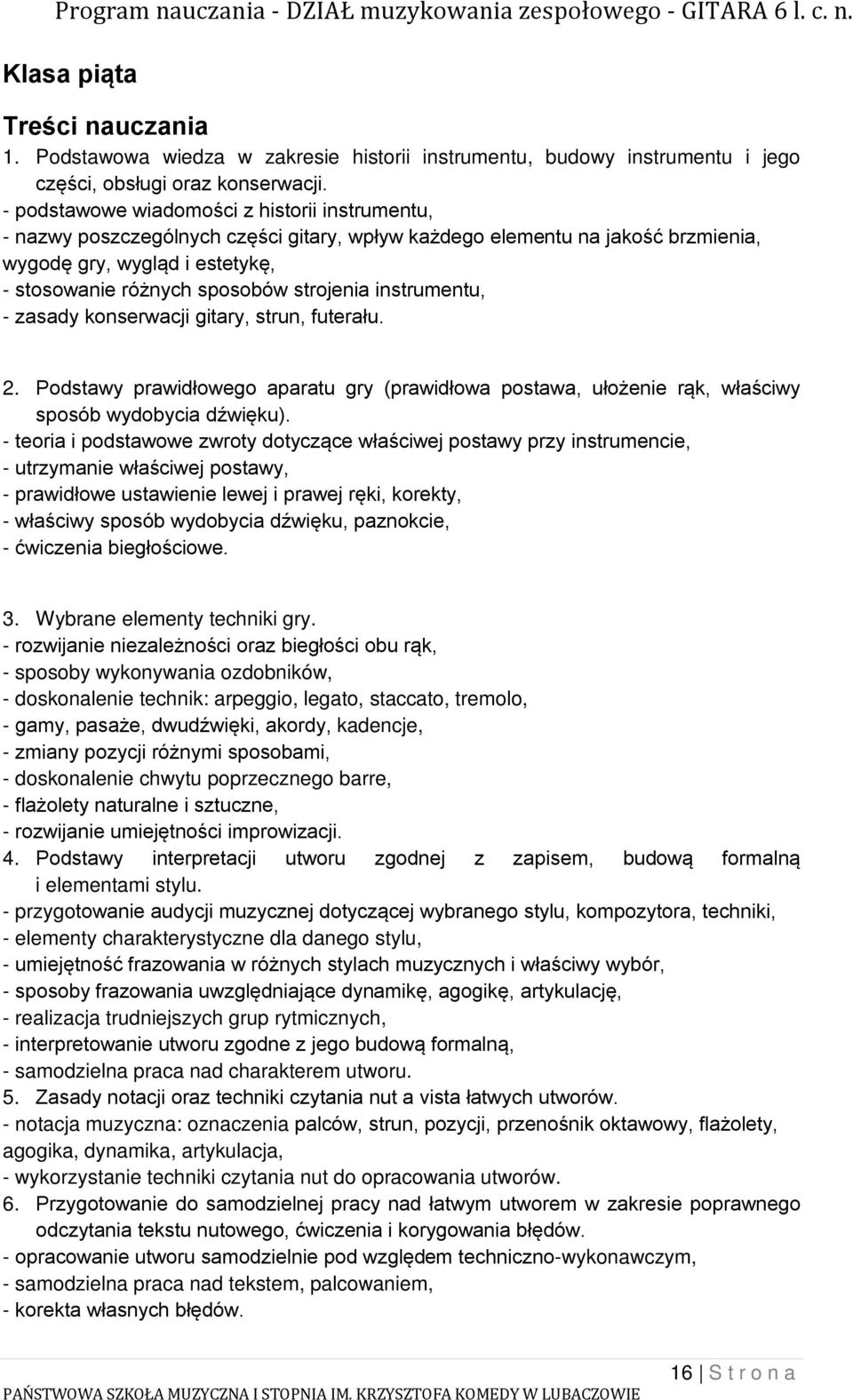 strojenia instrumentu, - zasady konserwacji gitary, strun, futerału. 2. Podstawy prawidłowego aparatu gry (prawidłowa postawa, ułożenie rąk, właściwy sposób wydobycia dźwięku).