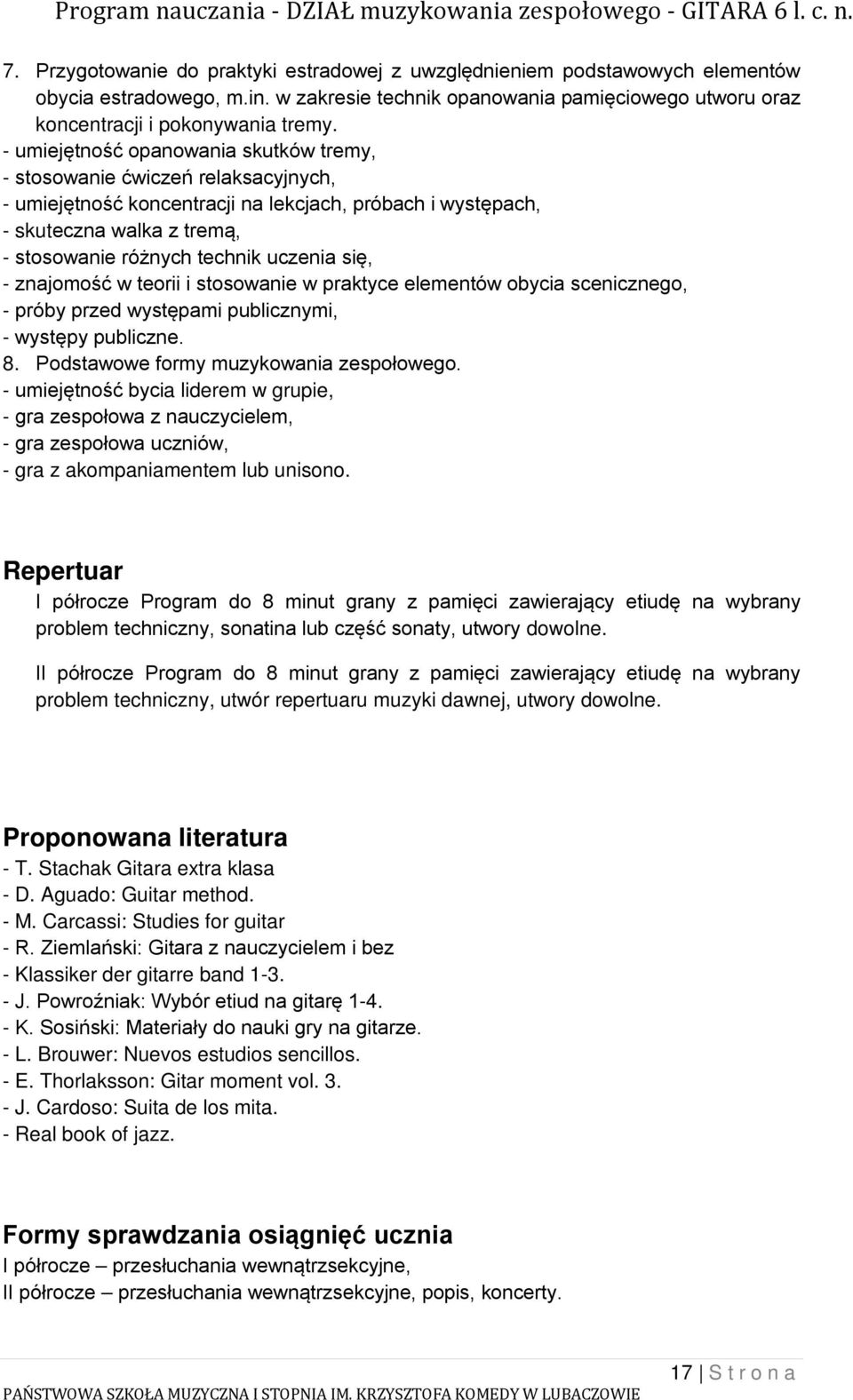 uczenia się, - znajomość w teorii i stosowanie w praktyce elementów obycia scenicznego, - próby przed występami publicznymi, - występy publiczne. 8. Podstawowe formy muzykowania zespołowego.