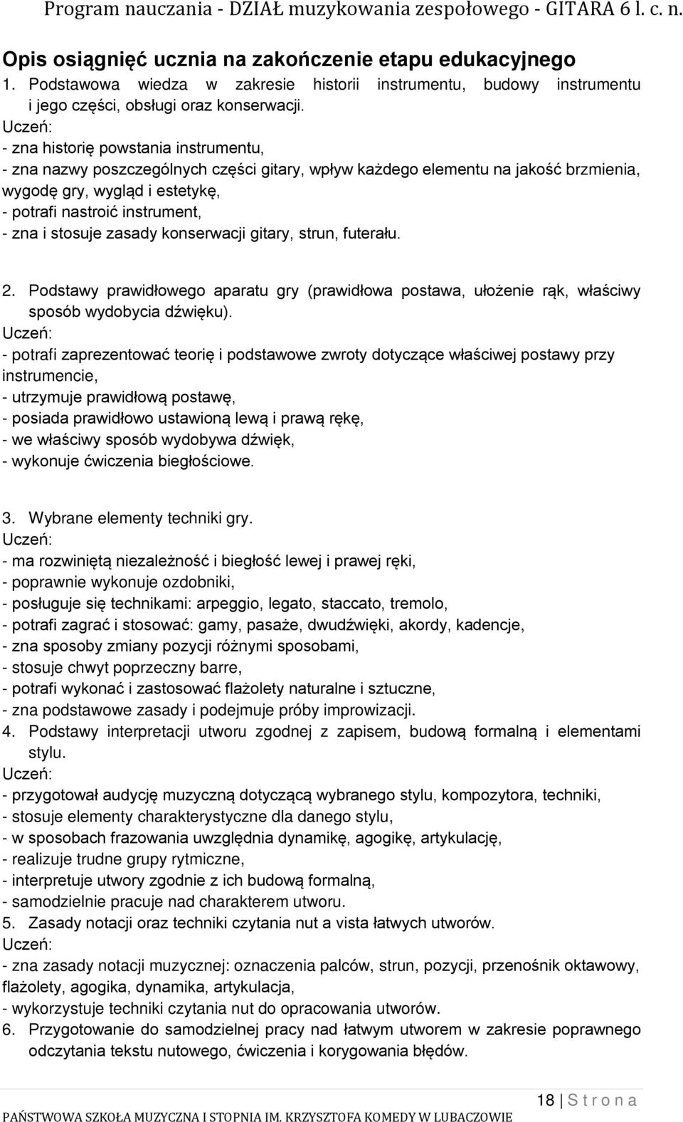 stosuje zasady konserwacji gitary, strun, futerału. 2. Podstawy prawidłowego aparatu gry (prawidłowa postawa, ułożenie rąk, właściwy sposób wydobycia dźwięku).