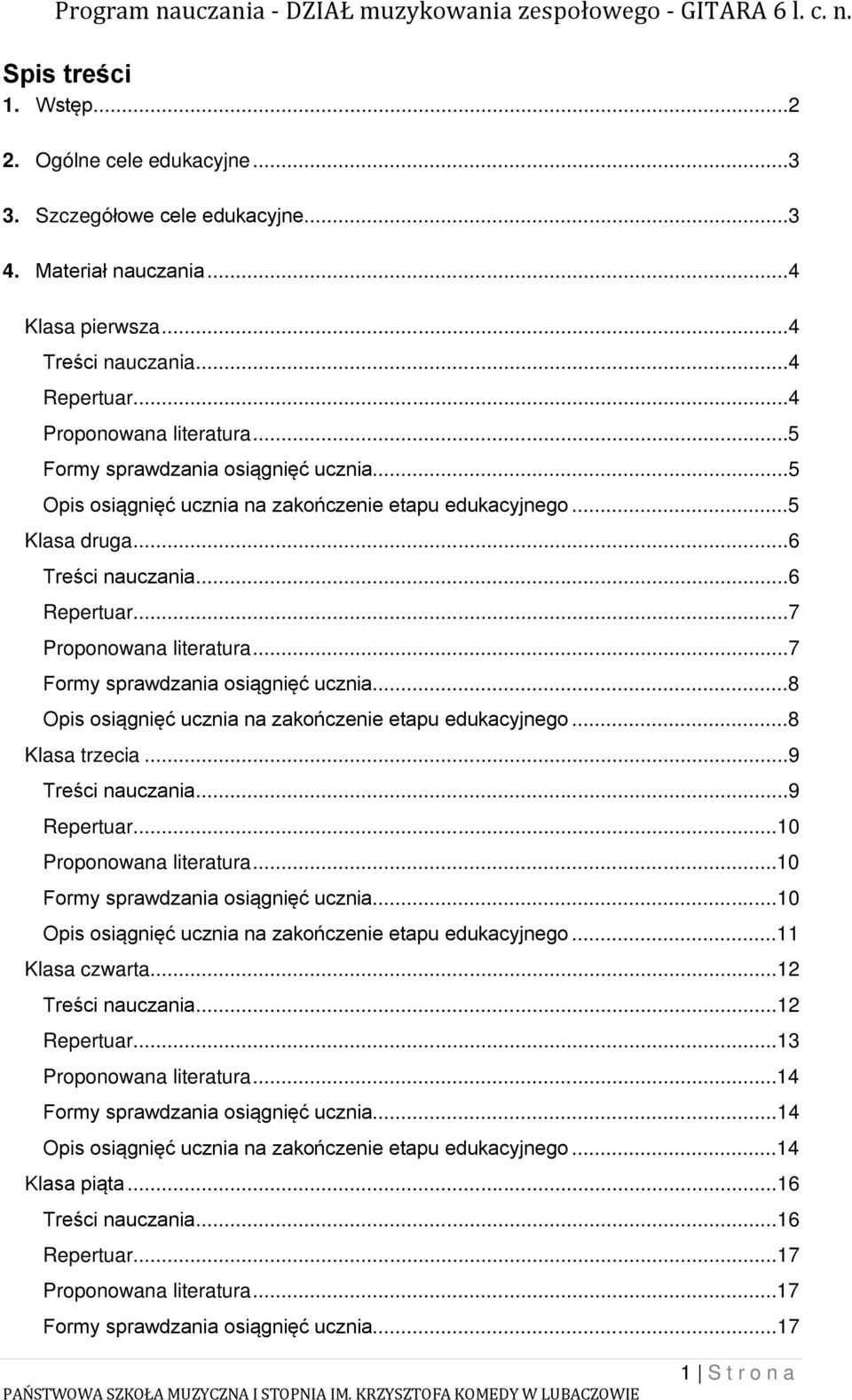 ..7 Formy sprawdzania osiągnięć ucznia...8 Opis osiągnięć ucznia na zakończenie etapu edukacyjnego...8 Klasa trzecia...9 Treści nauczania...9 Repertuar...10 Proponowana literatura.