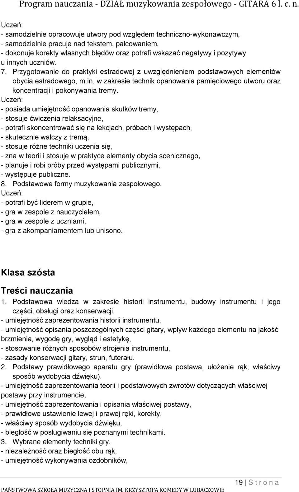 - posiada umiejętność opanowania skutków tremy, - stosuje ćwiczenia relaksacyjne, - potrafi skoncentrować się na lekcjach, próbach i występach, - skutecznie walczy z tremą, - stosuje różne techniki