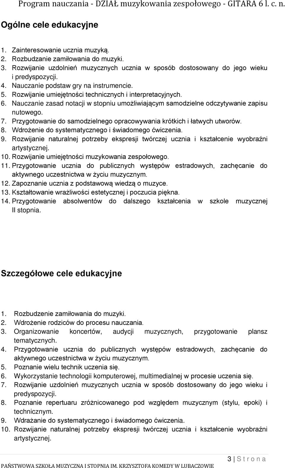 Przygotowanie do samodzielnego opracowywania krótkich i łatwych utworów. 8. Wdrożenie do systematycznego i świadomego ćwiczenia. 9.