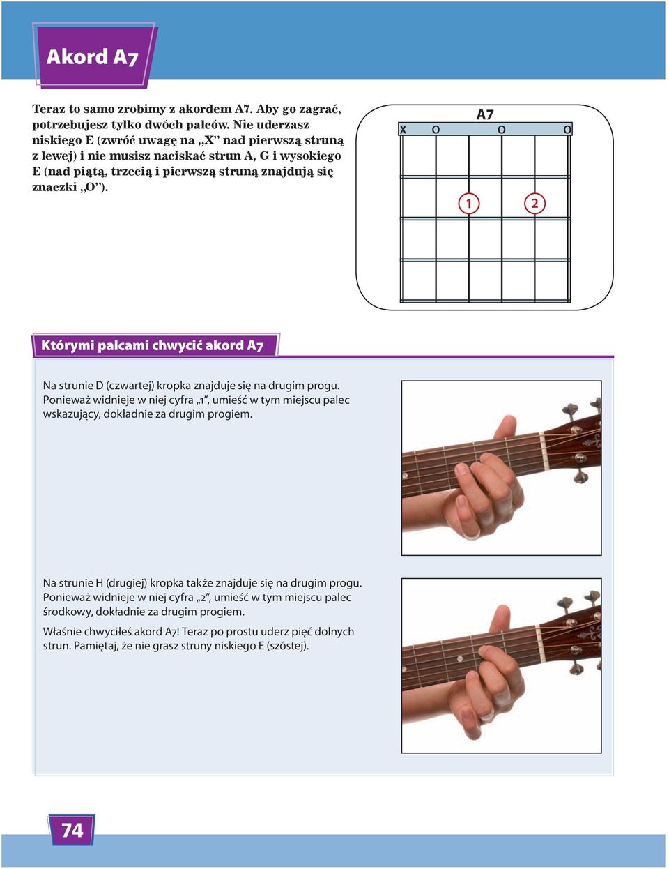 A7 X O O O 1 2 Którymi palcami chwycić akord A7 Na strunie D (czwartej) kropka znajduje się na drugim progu.