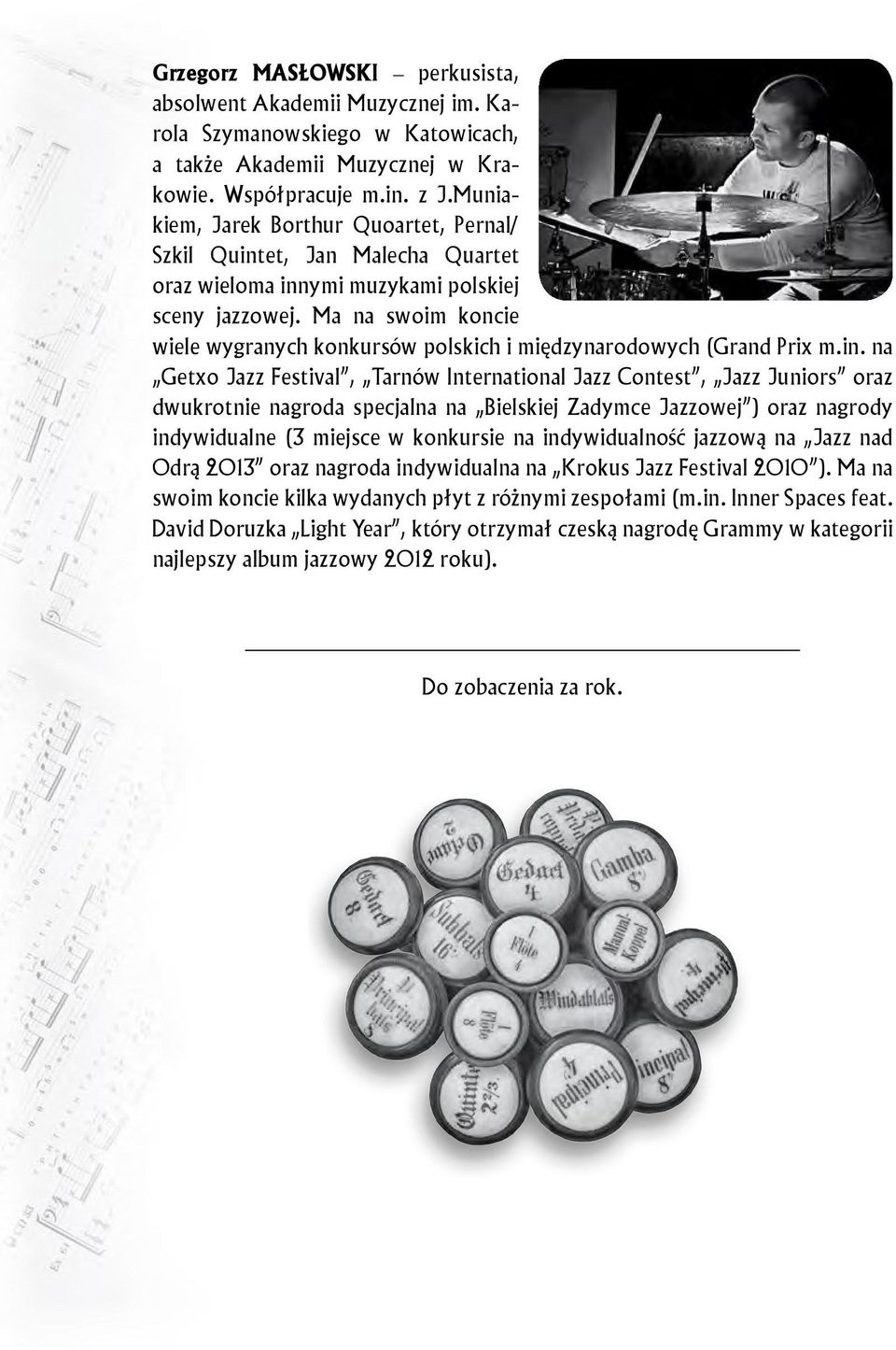 Ma na swoim koncie wiele wygranych konkursów polskich i międzynarodowych (Grand Prix m.in.