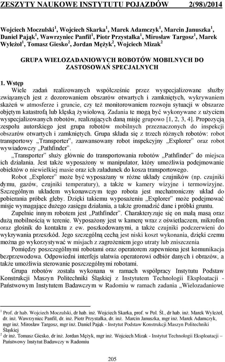 Wstęp Wiele zadań realizowanych współcześnie przez wyspecjalizowane służby związanych jest z dozorowaniem obszarów otwartych i zamkniętych, wykrywaniem skażeń w atmosferze i gruncie, czy też