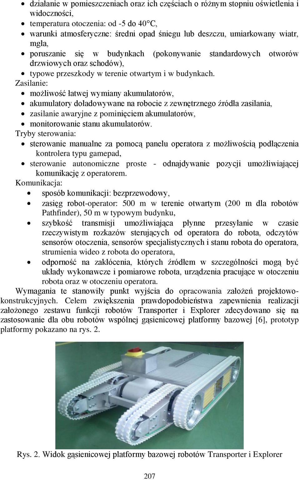 Zasilanie: możliwość łatwej wymiany akumulatorów, akumulatory doładowywane na robocie z zewnętrznego źródła zasilania, zasilanie awaryjne z pominięciem akumulatorów, monitorowanie stanu akumulatorów.