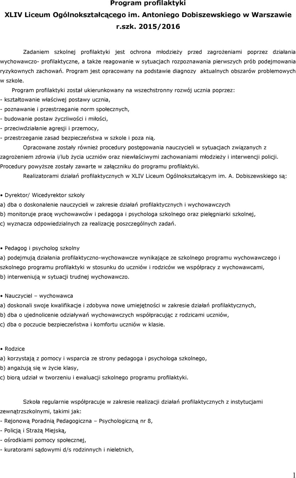 podejmowania ryzykownych zachowań. Program jest opracowany na podstawie diagnozy aktualnych obszarów problemowych w szkole.