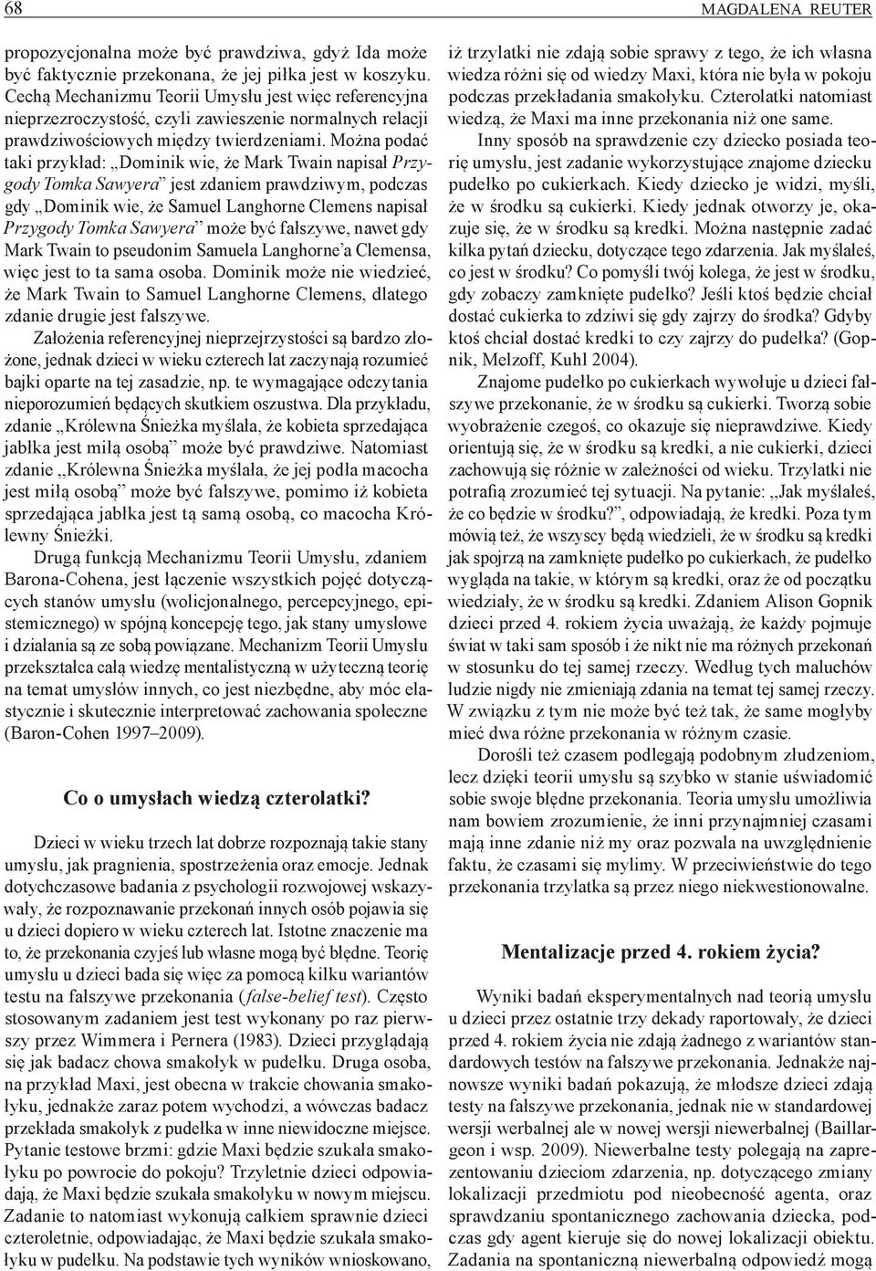 Można podać taki przykład: Dominik wie, że Mark Twain napisał Przygody Tomka Sawyera jest zdaniem prawdziwym, podczas gdy Dominik wie, że Samuel Langhorne Clemens napisał Przygody Tomka Sawyera może