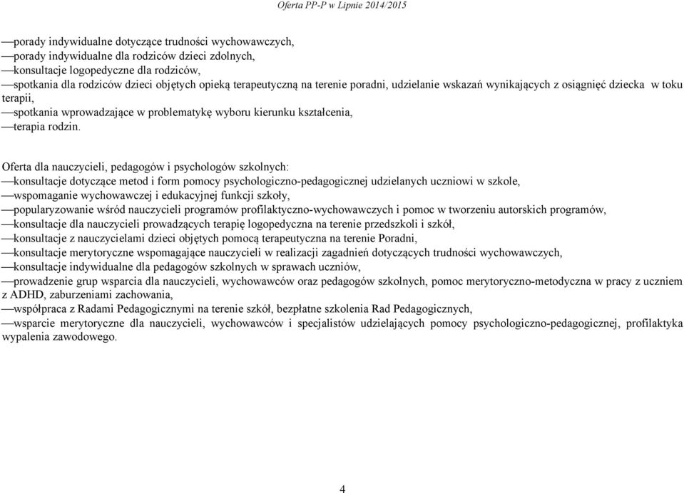 Oferta dla nauczycieli, pedagogów i psychologów szkolnych: konsultacje dotyczące metod i form pomocy psychologiczno-pedagogicznej udzielanych uczniowi w szkole, wspomaganie wychowawczej i edukacyjnej