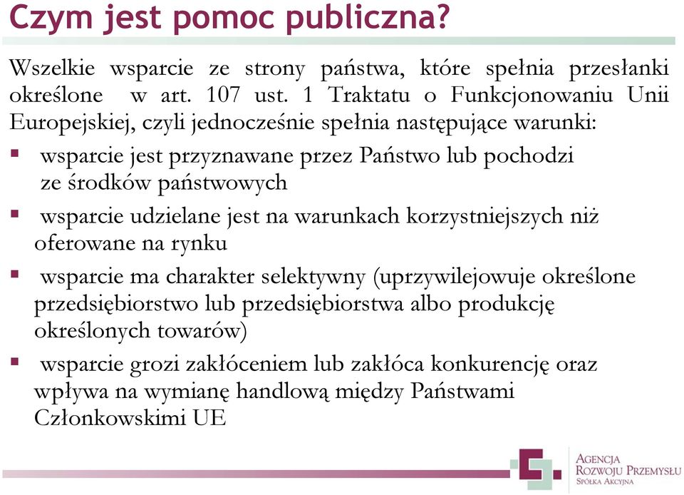 środków państwowych wsparcie udzielane jest na warunkach korzystniejszych niż oferowane na rynku wsparcie ma charakter selektywny (uprzywilejowuje