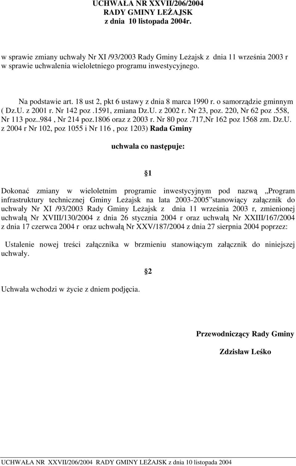 18 ust 2, pkt 6 ustawy z dnia 8 marca 1990 r. o samorządzie gminnym ( Dz.U. z 2001 r. Nr 142 poz.1591, zmiana Dz.U. z 2002 r. Nr 23, poz. 220, Nr 62 poz.558, Nr 113 poz..984, Nr 214 poz.