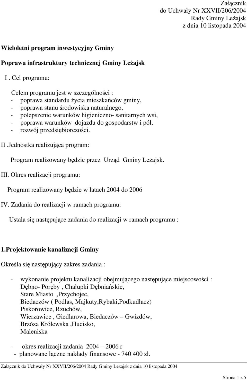 warunków dojazdu do gospodarstw i pól, - rozwój przedsiębiorczości. II.Jednostka realizująca program: Program realizowany będzie przez Urząd Gminy Leżajsk. III.