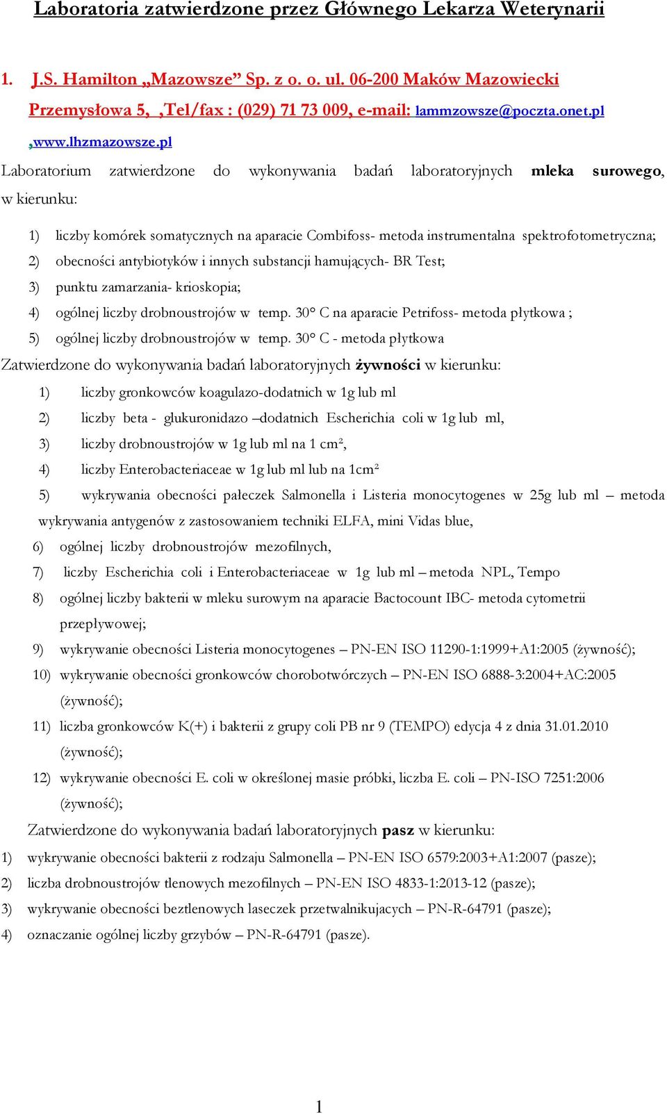 pl Laboratorium zatwierdzone do wykonywania badań laboratoryjnych mleka surowego, w kierunku: 1) liczby komórek somatycznych na aparacie Combifoss- metoda instrumentalna spektrofotometryczna; 2)