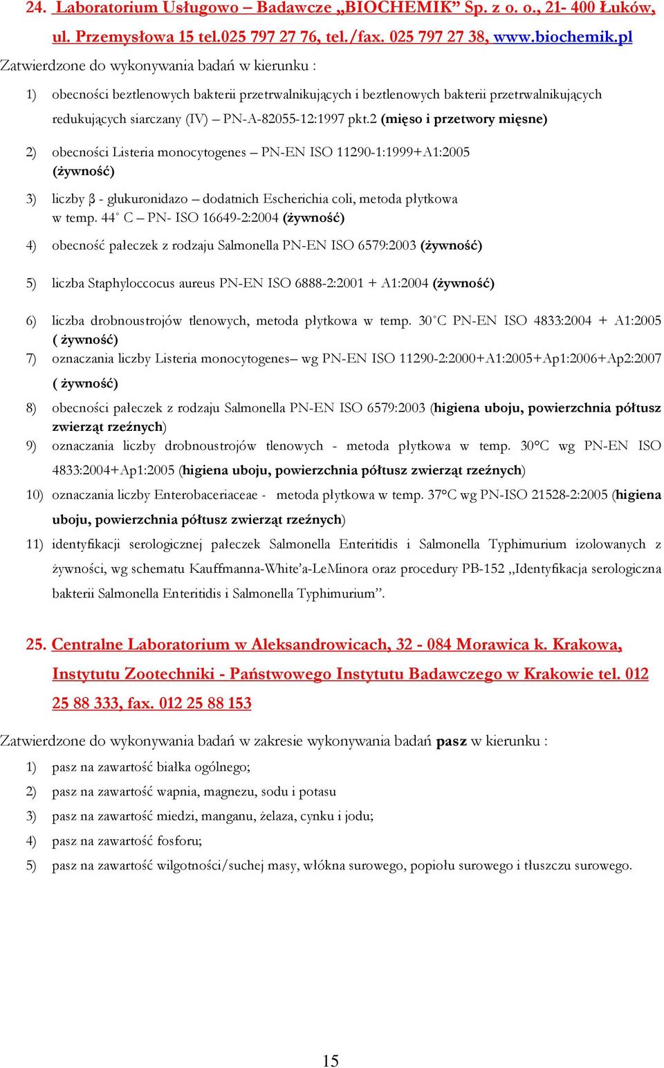 2 (mięso i przetwory mięsne) 2) obecności Listeria monocytogenes PN-EN ISO 11290-1:1999+A1:2005 (Ŝywność) 3) liczby β - glukuronidazo dodatnich Escherichia coli, metoda płytkowa w temp.