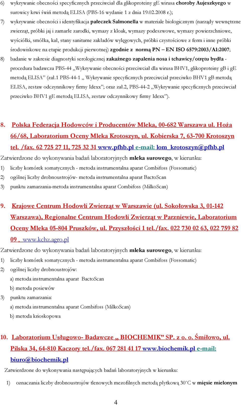 powierzchniowe, wyściółki, smółka, kał, stany sanitarne zakładów wylęgowych, próbki czystościowe z ferm i inne próbki środowiskowe na etapie produkcji pierwotnej) zgodnie z normą PN EN ISO