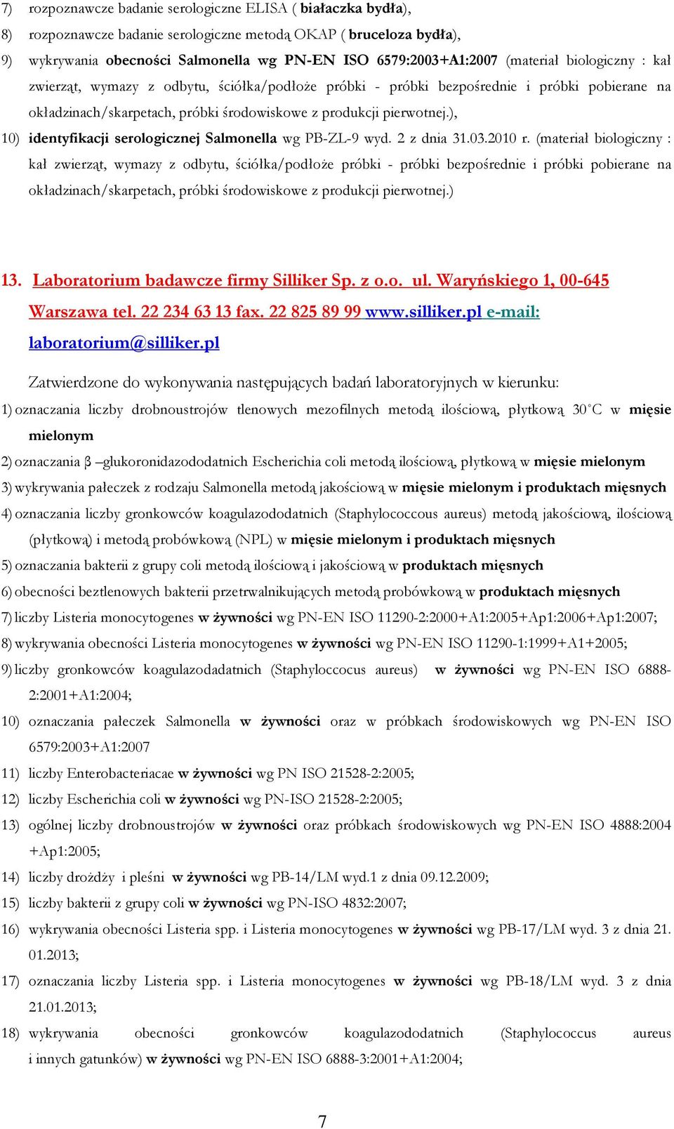 ), 10) identyfikacji serologicznej Salmonella wg PB-ZL-9 wyd. 2 z dnia 31.03.2010 r. ) 13. Laboratorium badawcze firmy Silliker Sp. z o.o. ul. Waryńskiego 1, 00-645 Warszawa tel. 22 234 63 13 fax.