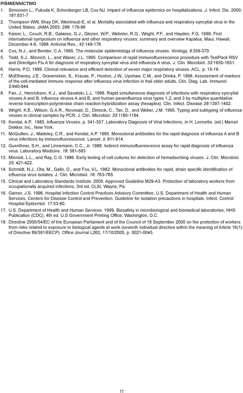 , and Hayden, F.G. 1999. First international symposium on influenza and other respiratory viruses: summary and overview Kapalua, Maui, Hawaii, December 4-6, 1998. Antiviral Res., 42:149-176 4. Cox, N.