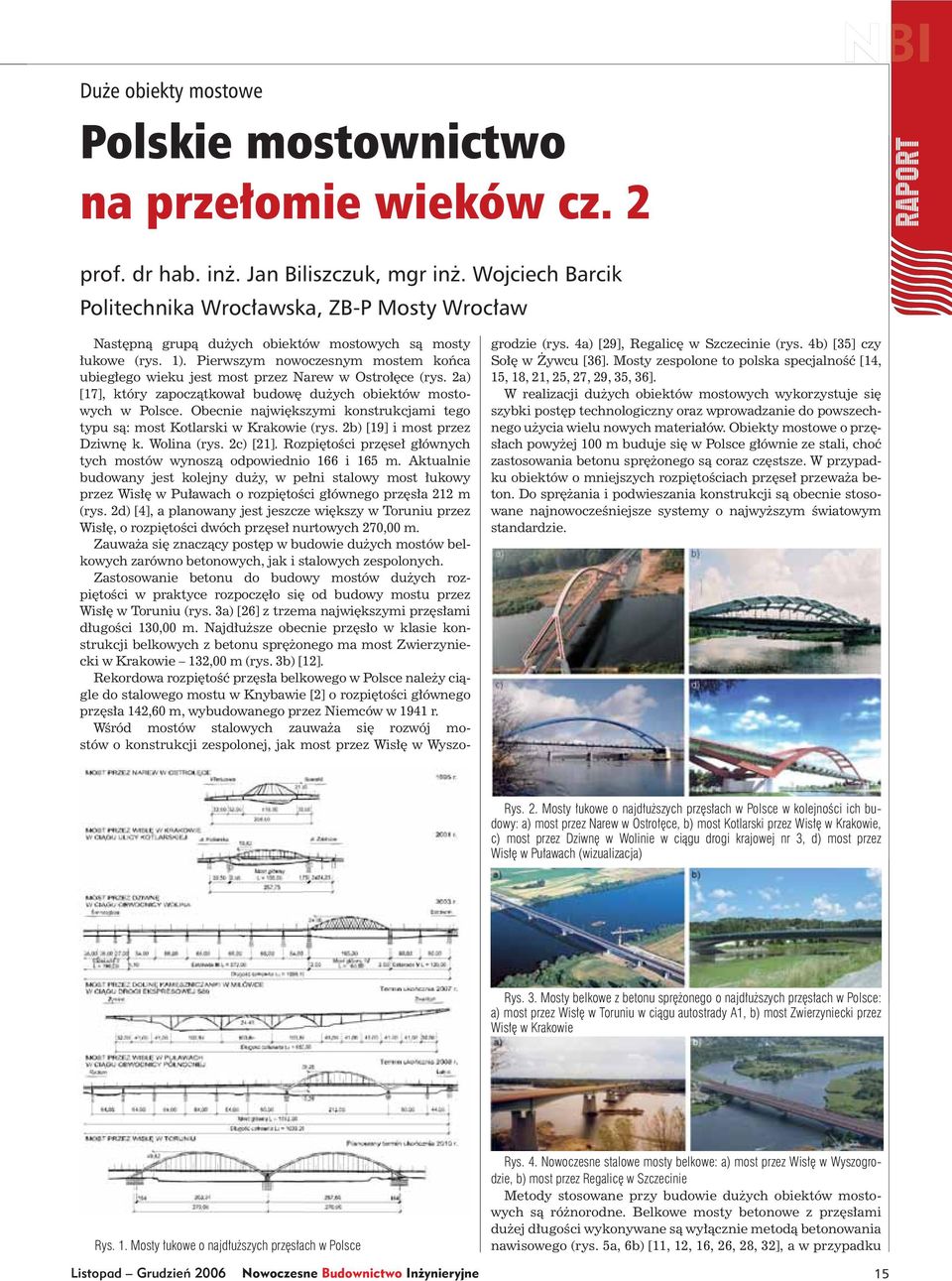 Pierwszym nowoczesnym mostem końca ubiegłego wieku jest most przez Narew w Ostrołęce (rys. 2a) [17], który zapoczątkował budowę dużych obiektów mostowych w Polsce.