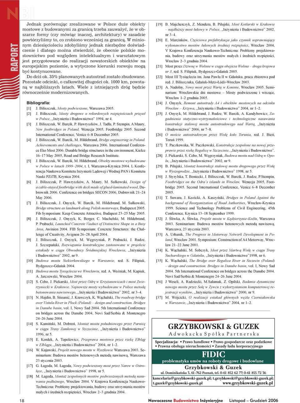 W minionym dziesięcioleciu zdobyliśmy jednak niezbędne doświadczenie i dlatego można stwierdzić, że obecnie polskie mostownictwo pod względem intelektualnym i warsztatowym jest przygotowane do