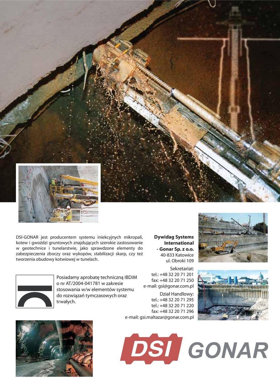 Posiadamy aprobatę techniczną IBDiM o nr AT/2004-041781 w zakresie stosowania w/w elementów systemu do rozwiązań tymczasowych oraz trwałych.