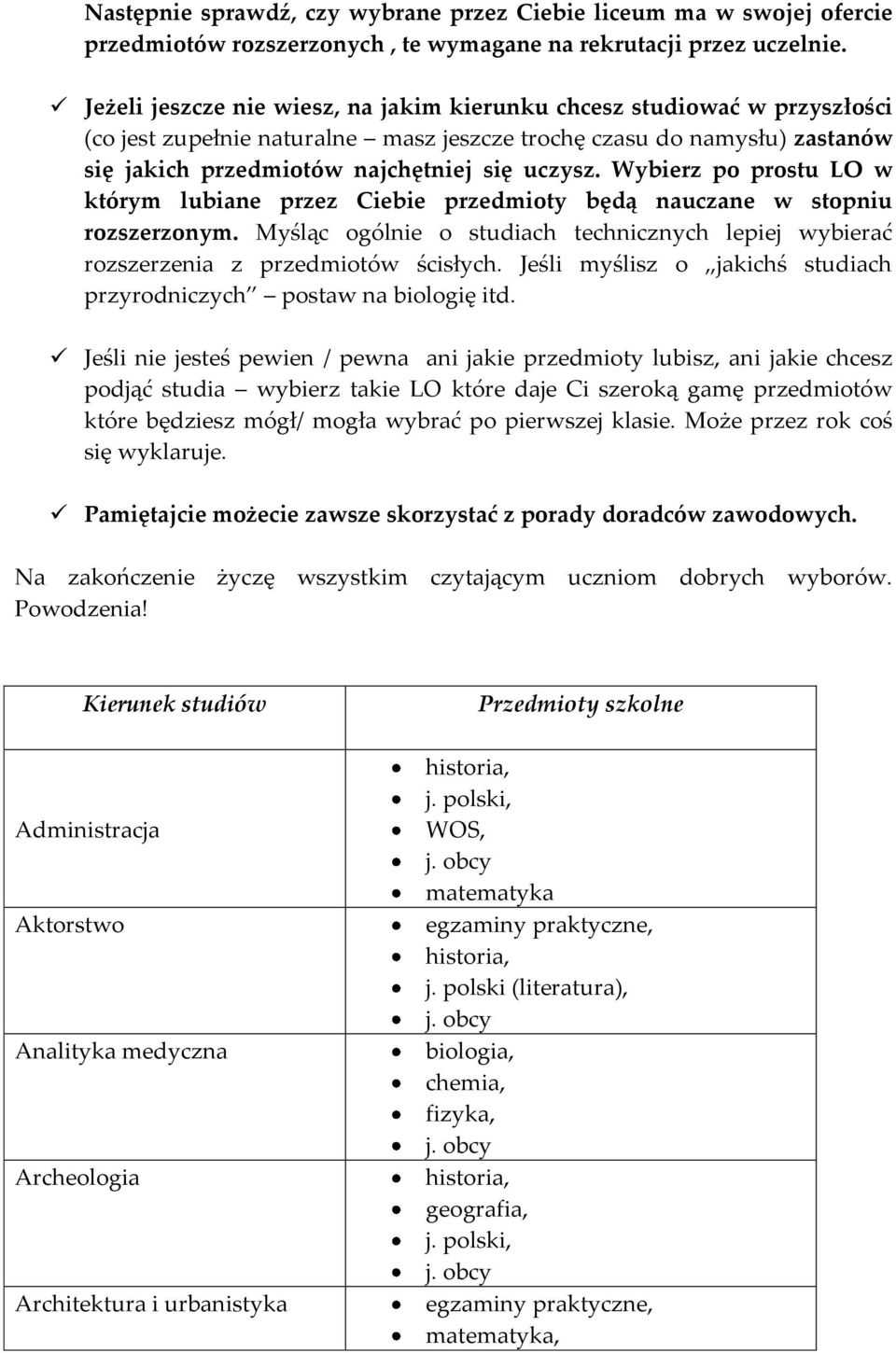 Wybierz po prostu LO w którym lubiane przez Ciebie przedmioty będą nauczane w stopniu rozszerzonym. Myśląc ogólnie o studiach technicznych lepiej wybierać rozszerzenia z przedmiotów ścisłych.