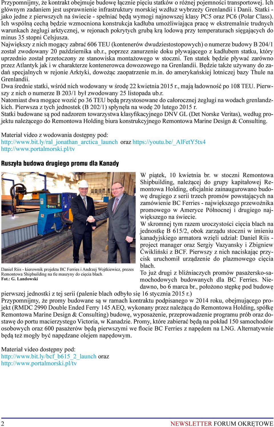 Ich wspólną cechą będzie wzmocniona konstrukcja kadłuba umożliwiająca pracę w ekstremalnie trudnych warunkach żeglugi arktycznej, w rejonach pokrytych grubą krą lodową przy temperaturach sięgających