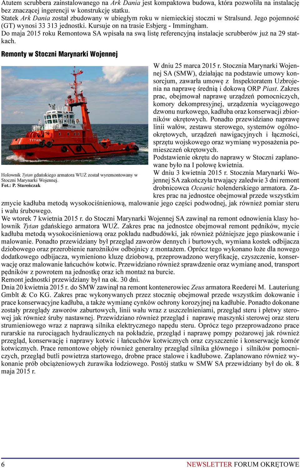 Do maja 2015 roku Remontowa SA wpisała na swą listę referencyjną instalacje scrubberów już na 29 statkach.