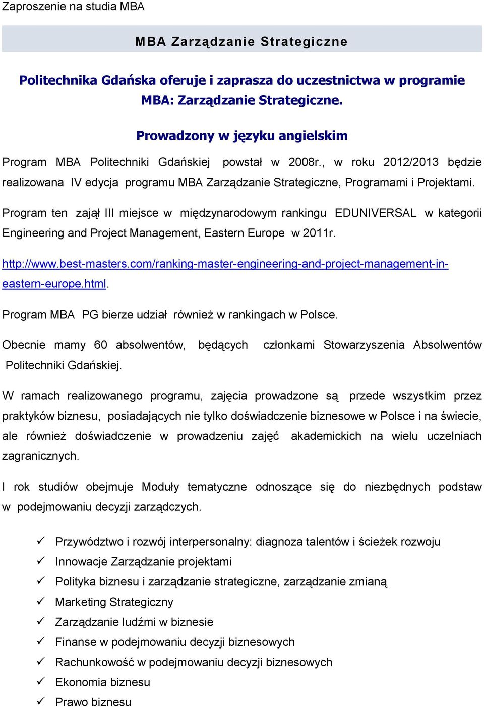 Program ten zajął III miejsce w międzynarodowym rankingu EDUNIVERSAL w kategorii Engineering and Project Management, Eastern Europe w 2011r. http://www.best-masters.