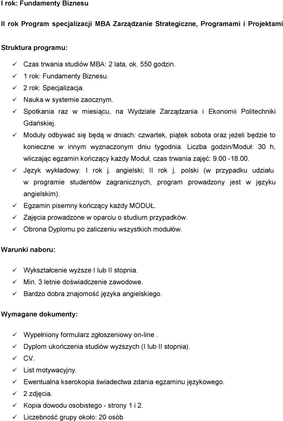 Moduły odbywać się będą w dniach: czwartek, piątek sobota oraz jeżeli będzie to konieczne w innym wyznaczonym dniu tygodnia.