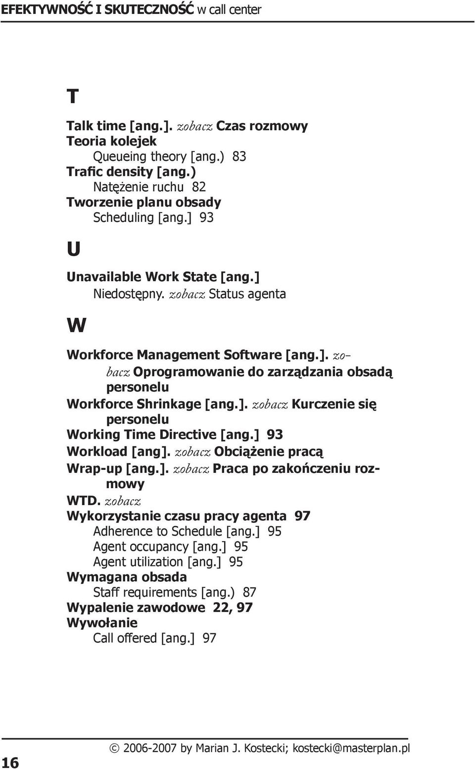 ]. zobacz Kurczenie się personelu Working Time Directive [ang.] 93 Workload [ang]. zobacz Obciążenie pracą Wrap-up [ang.]. zobacz Praca po zakończeniu rozmowy WTD.