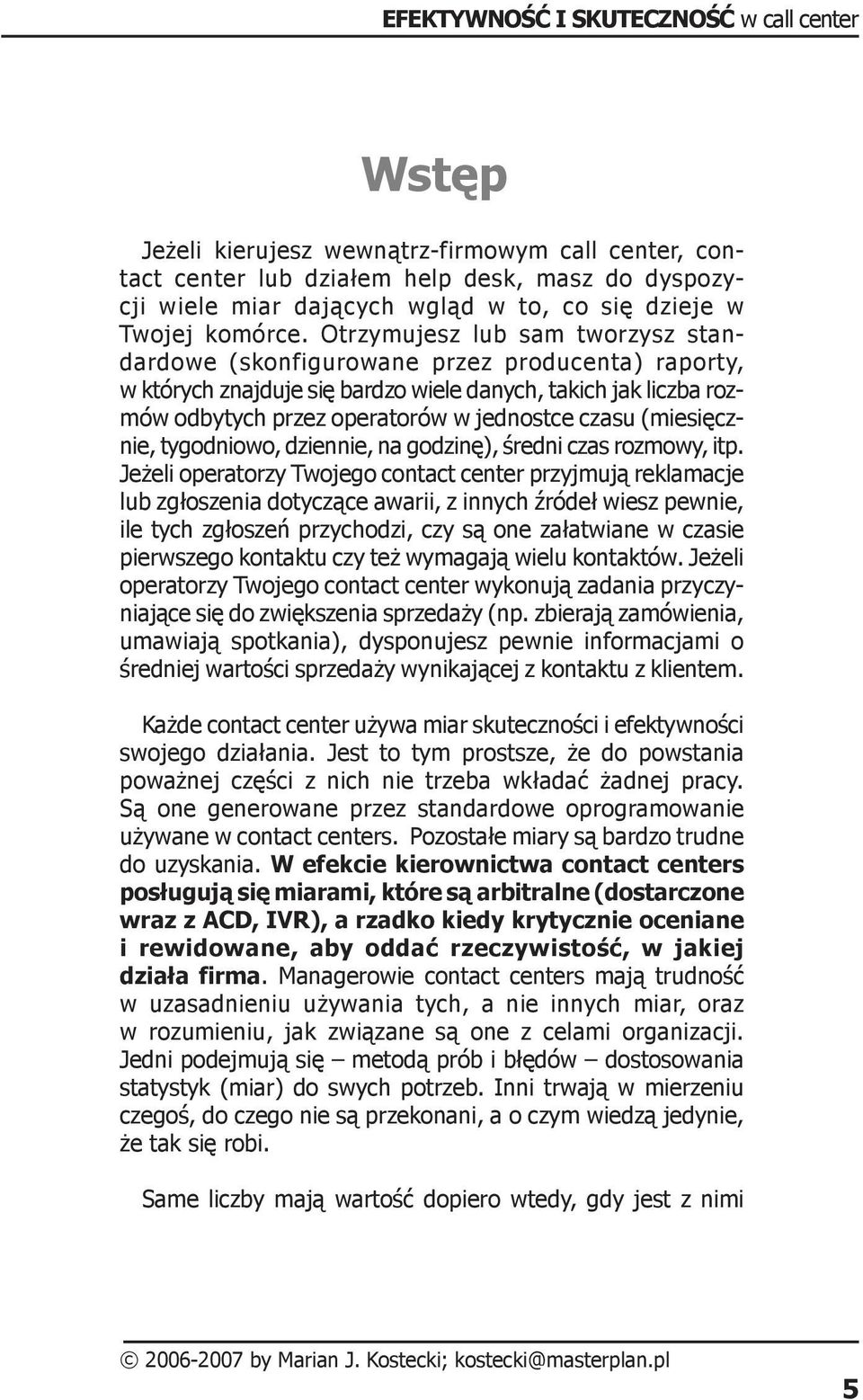 (miesięcznie, tygodniowo, dziennie, na godzinę), średni czas rozmowy, itp.