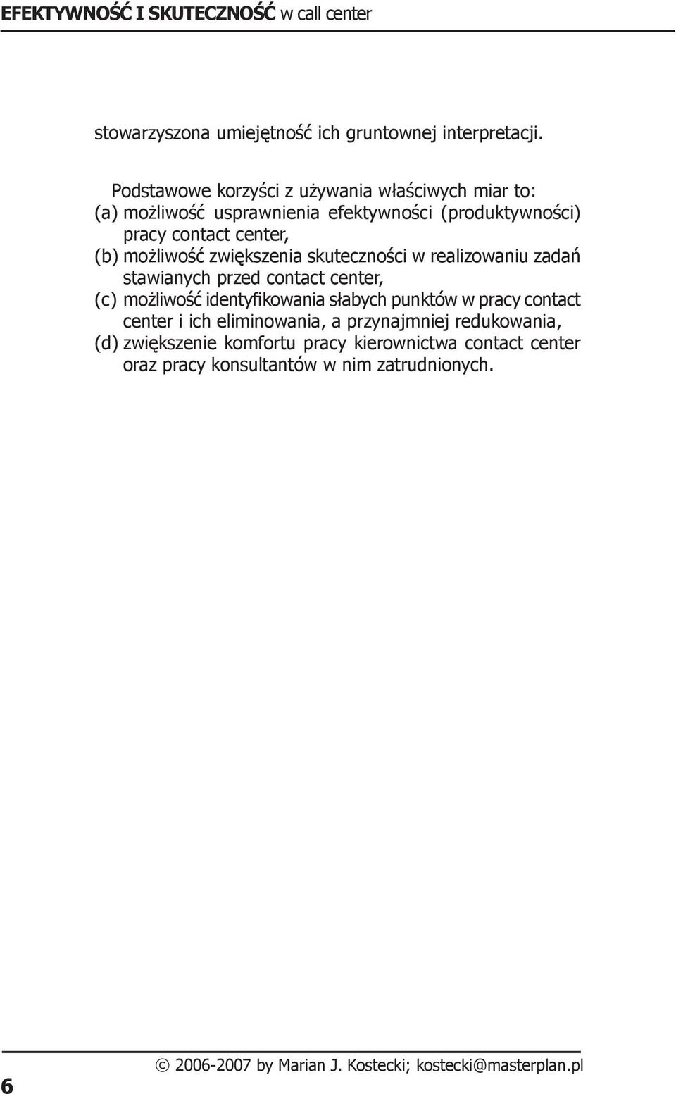 center, (b) możliwość zwiększenia skuteczności w realizowaniu zadań stawianych przed contact center, (c) możliwość