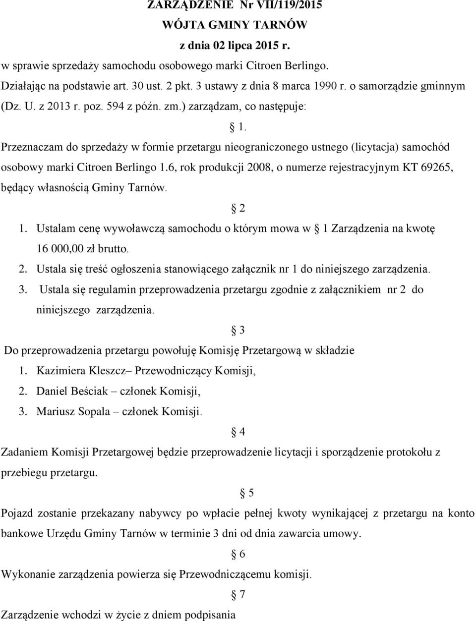 Przeznaczam do sprzedaży w formie przetargu nieograniczonego ustnego (licytacja) samochód osobowy marki Citroen Berlingo 1.