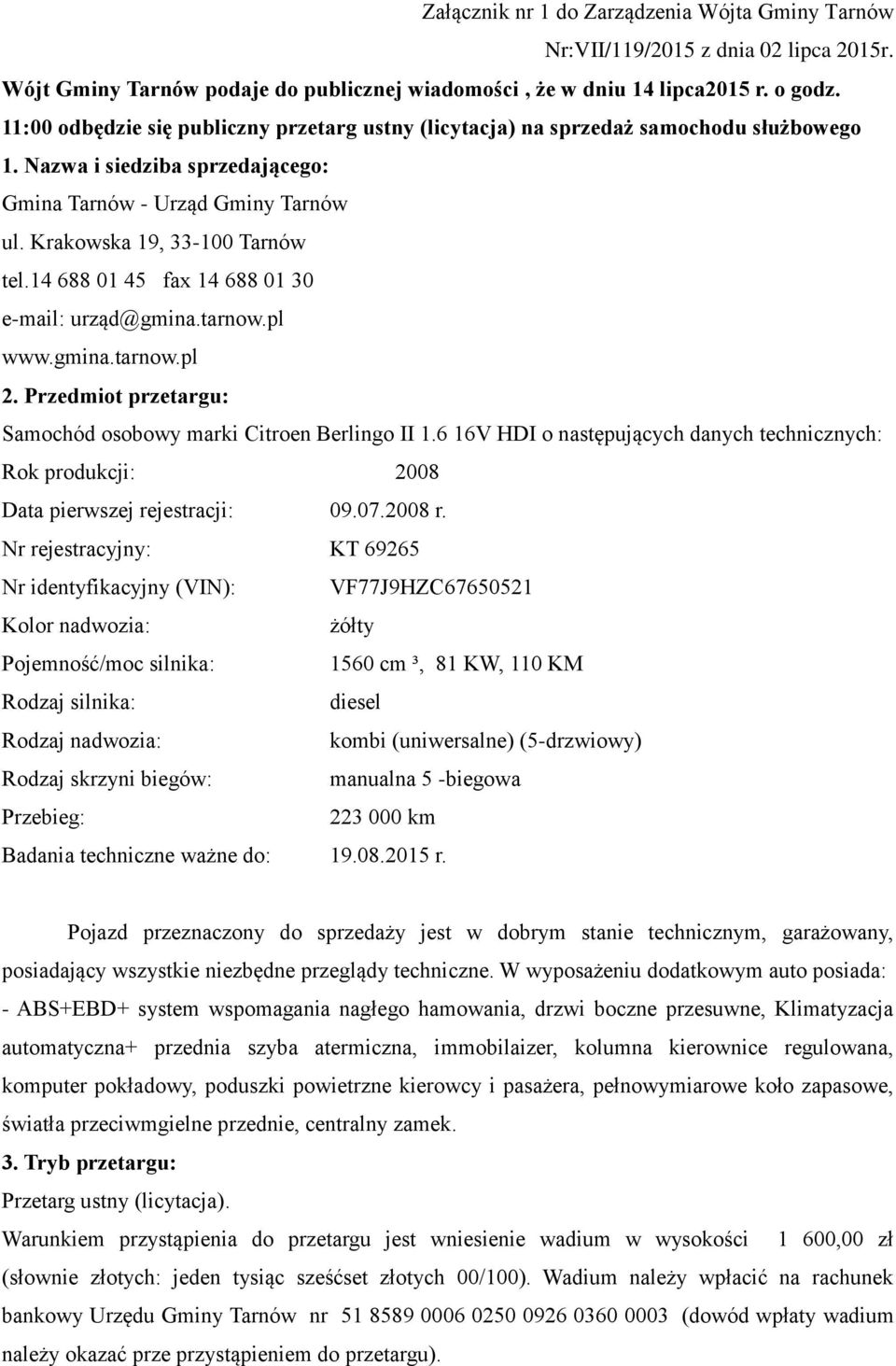 14 688 01 45 fax 14 688 01 30 e-mail: urząd@gmina.tarnow.pl www.gmina.tarnow.pl 2. Przedmiot przetargu: Samochód osobowy marki Citroen Berlingo II 1.