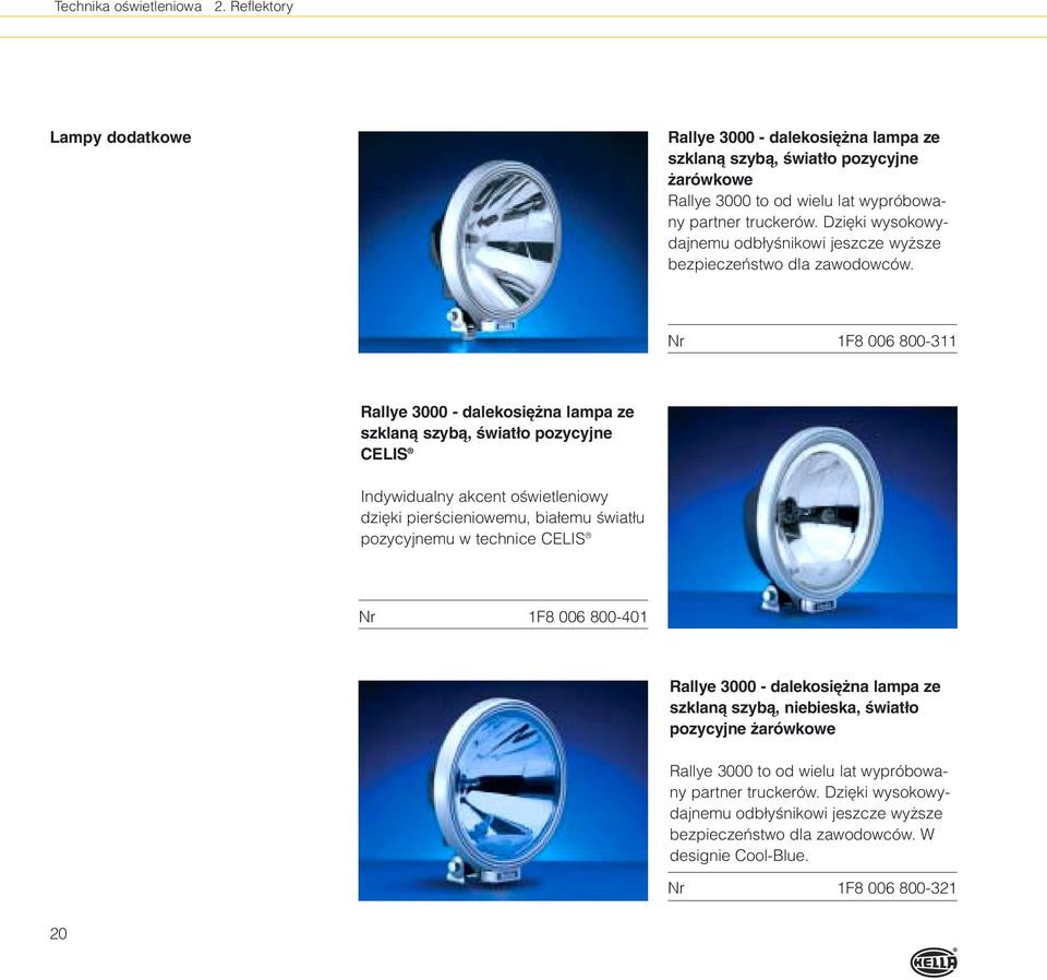 Nr 1F8 006 800-311 Rallye 3000 - dalekosi na lampa ze szklanà szybà, Êwiat o pozycyjne CELIS Indywidualny akcent oêwietleniowy dzi ki pierêcieniowemu, bia emu Êwiat u pozycyjnemu w technice