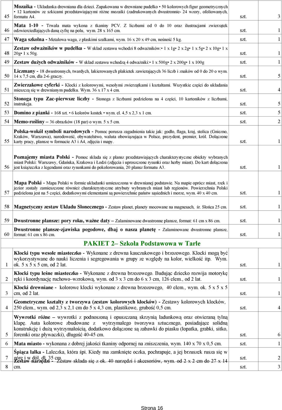 Mata 1-10 - Trwała mata wykona z tkaniny PCV. Z liczbami od 0 do 10 oraz ilustracjami zwierzątek 46 odzwierciedlających daną cyfrę na polu, wym. 28 x 165 cm.