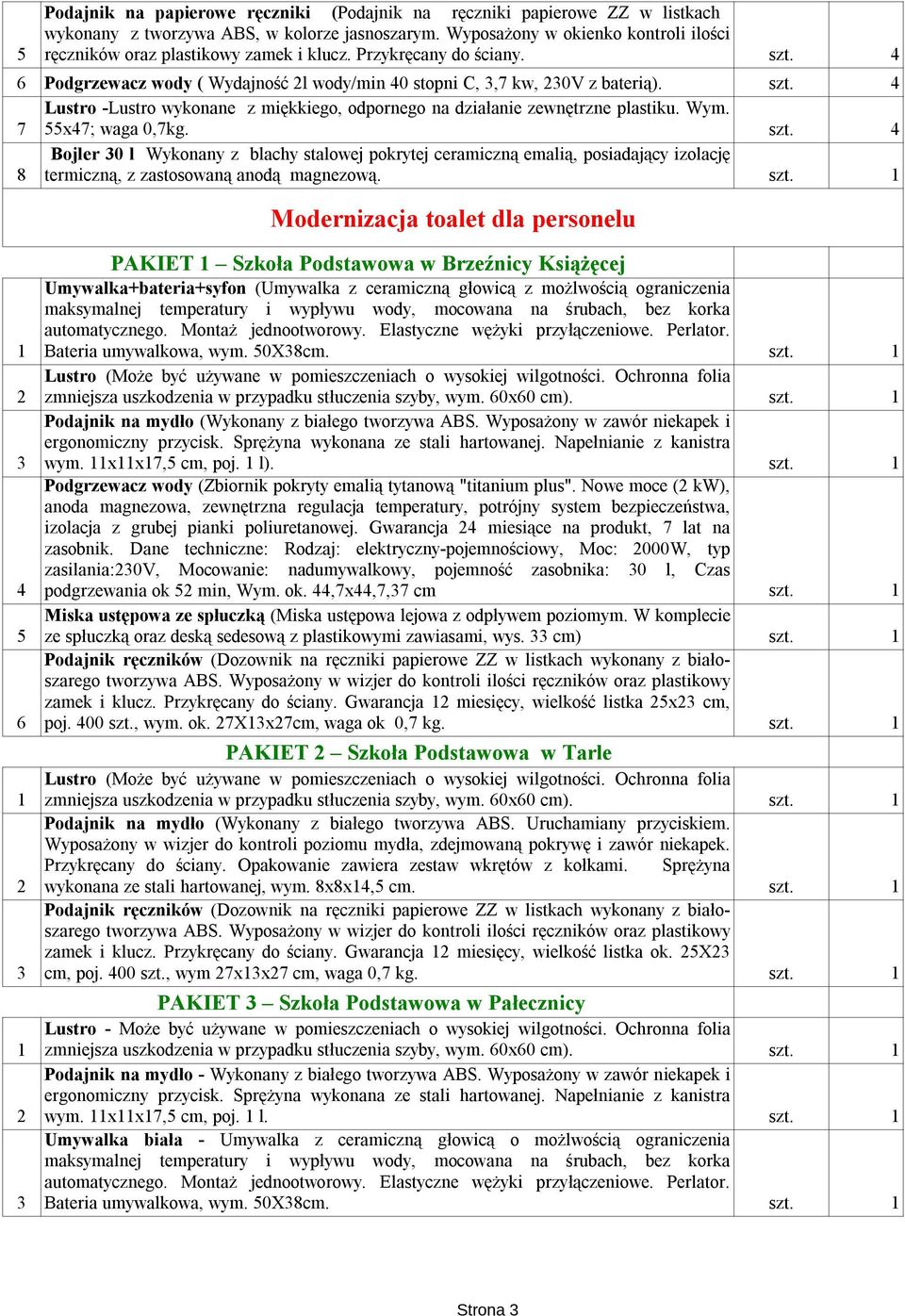 Lustro -Lustro wykonane z miękkiego, odpornego na działanie zewnętrzne plastiku. Wym. 7 55x47; waga 0,7kg.