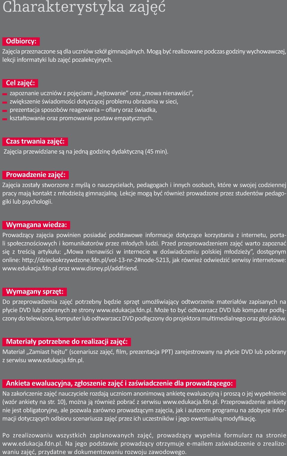 kształtowanie oraz promowanie postaw empatycznych. Czas trwania zajęć: Zajęcia przewidziane są na jedną godzinę dydaktyczną (45 min).