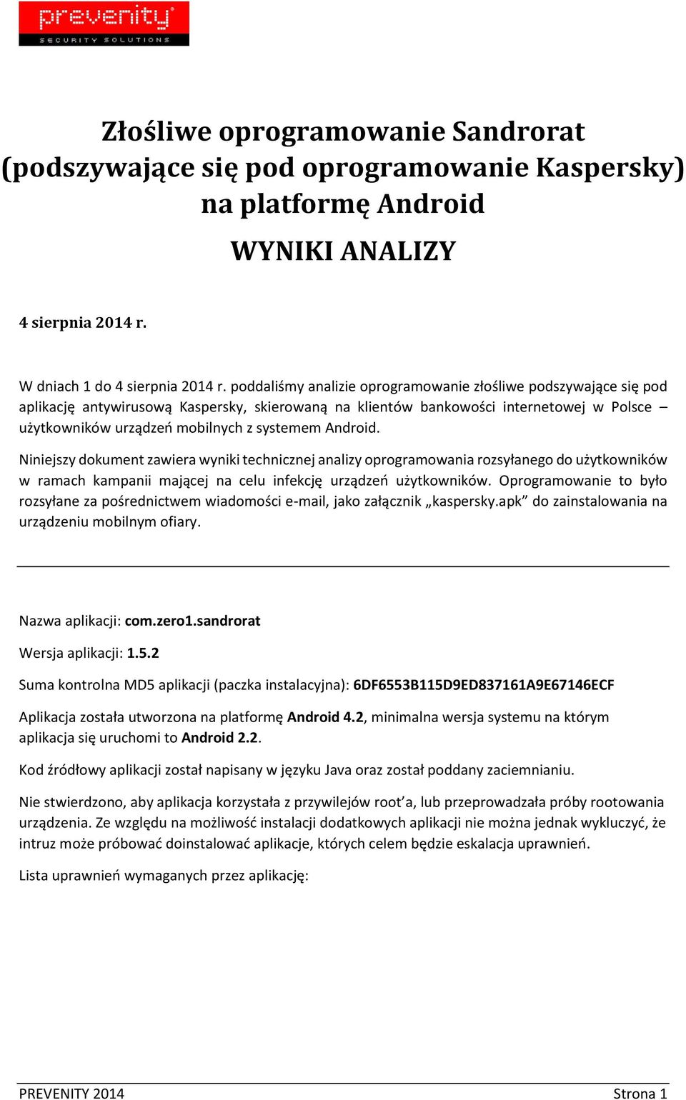 Android. Niniejszy dokument zawiera wyniki technicznej analizy oprogramowania rozsyłanego do użytkowników w ramach kampanii mającej na celu infekcję urządzeń użytkowników.