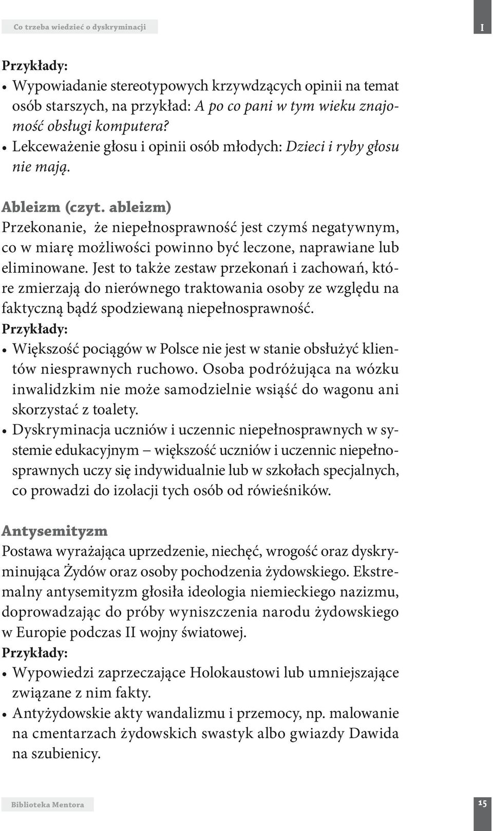 ableizm) Przekonanie, że niepełnosprawność jest czymś negatywnym, co w miarę możliwości powinno być leczone, naprawiane lub eliminowane.