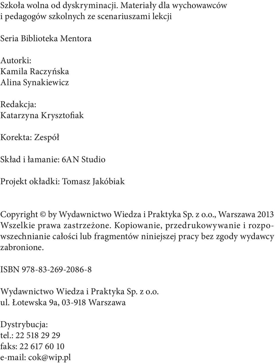 Krysztofiak Korekta: Zespół Skład i łamanie: 6AN Studio Projekt okładki: Tomasz Jakóbiak Copyright by Wydawnictwo Wiedza i Praktyka Sp. z o.o., Warszawa 2013 Wszelkie prawa zastrzeżone.