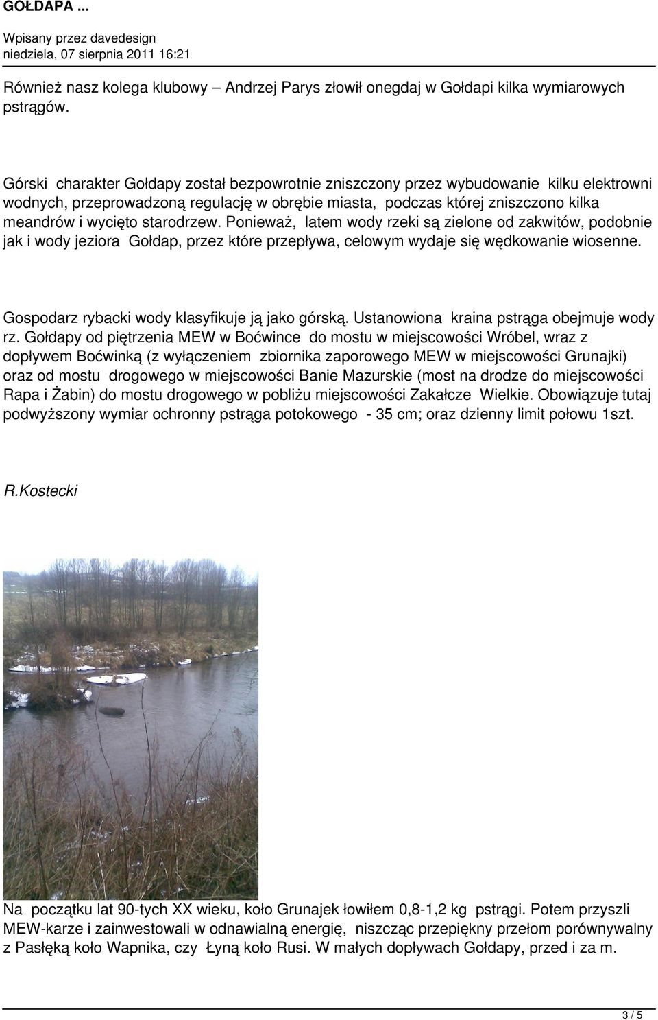starodrzew. Ponieważ, latem wody rzeki są zielone od zakwitów, podobnie jak i wody jeziora Gołdap, przez które przepływa, celowym wydaje się wędkowanie wiosenne.