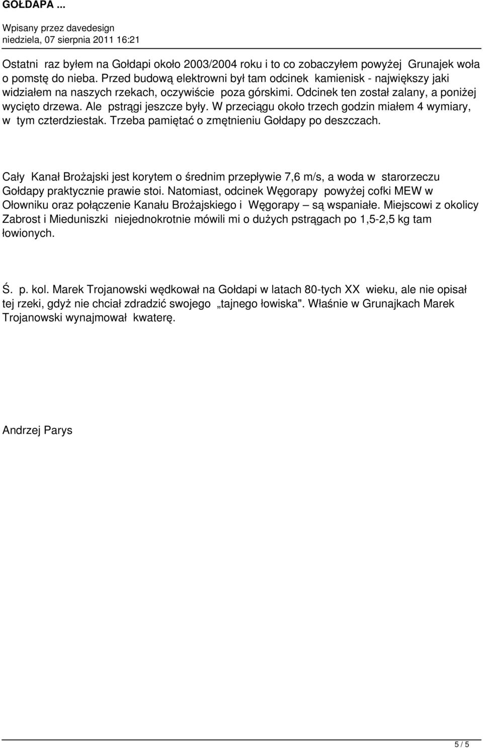 Ale pstrągi jeszcze były. W przeciągu około trzech godzin miałem 4 wymiary, w tym czterdziestak. Trzeba pamiętać o zmętnieniu Gołdapy po deszczach.