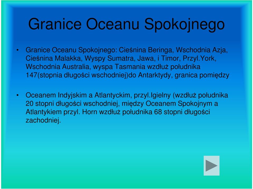 York, Wschodnia Australia, wyspa Tasmania wzdłuż południka 147(stopnia długości wschodniej)do Antarktydy, granica pomiędzy Oceanem